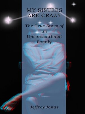 cover image of My Sisters Are Crazy the True Story of an Unconventional Family